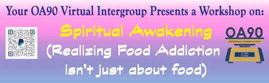 Your OA90 virtual intergroup presents a workshop on spiritual awakening (realizing food addiction isn't just about food)