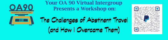 Your OA 90 virtual intergroup presents a workshop on "The challenges if abstinent travel (and how I overcame them) — flyer.