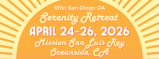 181st San Diego OA Serenity Retreat April 24-26, 2026. MIssion San Luis Rey, Oceanside, CA
