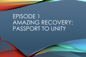 Episode 1: “Amazing Recovery: Passport to Unity”